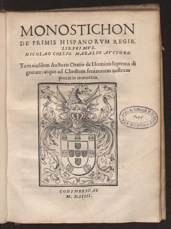 Monostichon de primis hispanorum regib. lib. primus. Nicolao Coelio Maralio auctore ; tum eiusdem auctoris Oratio de hominis suprema dignitate atque ad Christum seruatorem nostrum precatio matutina 1