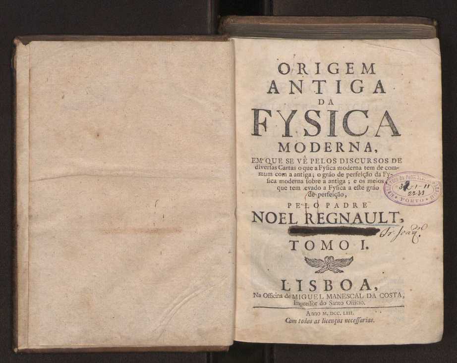 Origem antiga da fysica moderna : em que se v pelos discursos de diversas cartas o que a Fysica moderna tem de comum com a antiga ; o grau de perfeio da Fysica moderna sobre a antiga e os meios que tem levado a Fysica a este gro de perfeio. Vol. 1 3