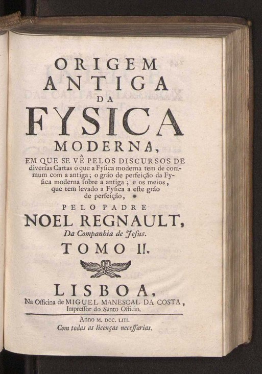 Origem antiga da fysica moderna : em que se v pelos discursos de diversas cartas o que a Fysica moderna tem de comum com a antiga ; o grau de perfeio da Fysica moderna sobre a antiga e os meios que tem levado a Fysica a este gro de perfeio. Vol. 2 1