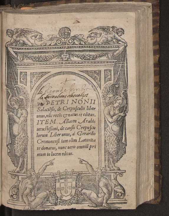 Petri Nonii Salacie[n]sis, De Crepusculis liber unus, nu[n]c rece[n]s & natus et editus. Item Allacen Arabis vetustissimi, de causis crepusculorum liber unus, a Gerardo Cremonensi iam olim latinitate donatus, nunc vero omniu[m] primum in lucem editus 1