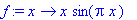 f := proc (x) options operator, arrow; x*sin(Pi*x) ...