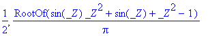 1/2, RootOf(sin(_Z)*_Z^2+sin(_Z)+_Z^2-1)/Pi